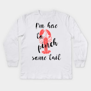 I'm Here to Pinch Some Tail Kids Long Sleeve T-Shirt